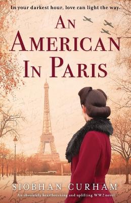An American in Paris: An absolutely heartbreaking and uplifting World War 2 novel book