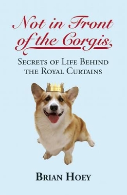 Not in Front of the Corgis by Brian Hoey