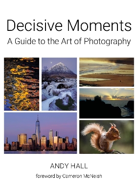 Decisive Moments: A Guide to the Art of photography by Andy Hall