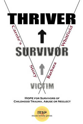 Victim To Survivor and Thriver: Carole's Story book