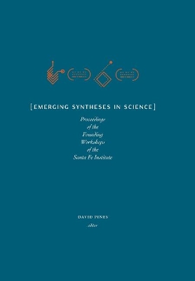 Emerging Syntheses in Science: Proceedings from the Founding Workshops of the Santa Fe Institute book