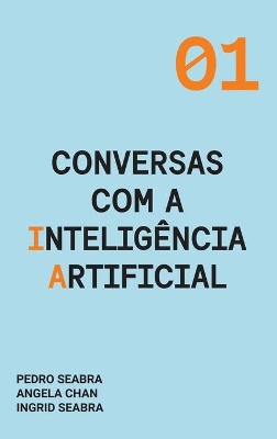 Conversas com a Inteligência Artificial: A Modern Approach to Age Old Questions by Ingrid Seabra