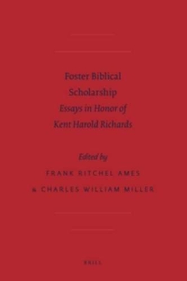 Foster Biblical Scholarship: Essays in Honor of Kent Harold Richards by Frank Ritchel Ames