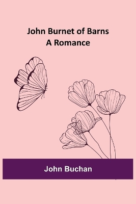 John Burnet of Barns: A Romance by John Buchan