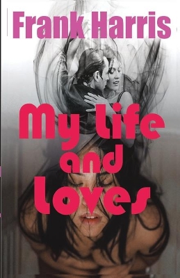 My Life and Loves by Frank Harris