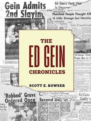 The Ed Gein Chronicles by Scott E Bowser