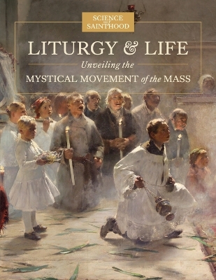 Liturgy & Life: Unveiling the Mystical Movement of the Mass book