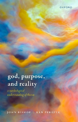 God, Purpose, and Reality: A Euteleological Understanding of Theism book