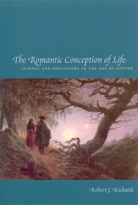 The Romantic Conception of Life by Robert J. Richards