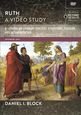 Ruth, A Video Study: 8 Lessons on Literary Context, Structure, Exegesis, and Interpretation by Daniel I. Block