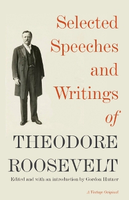 Selected Speeches And Writings Of Theodore Roosevelt by Theodore Roosevelt