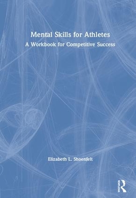 Mental Skills for Athletes: A Workbook for Competitive Success book