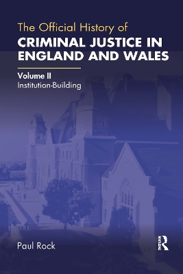 The Official History of Criminal Justice in England and Wales: Volume II: Institution-Building book