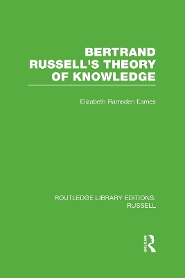 Bertrand Russell's Theory of Knowledge by Elizabeth Ramsden Eames