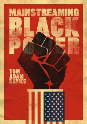 Mainstreaming Black Power by Tom Adam Davies
