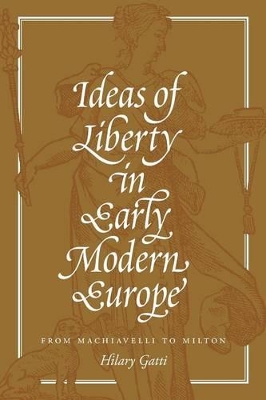 Ideas of Liberty in Early Modern Europe by Hilary Gatti