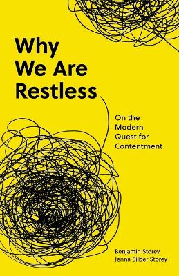 Why We Are Restless: On the Modern Quest for Contentment by Benjamin Storey