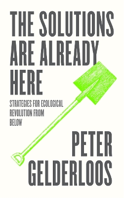 The Solutions are Already Here: Strategies for Ecological Revolution from Below book