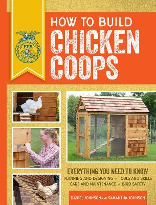 How to Build Chicken Coops: Everything You Need to Know, Updated & Revised by Samantha Johnson