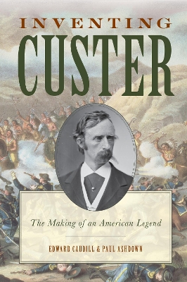 Inventing Custer by Edward Caudill