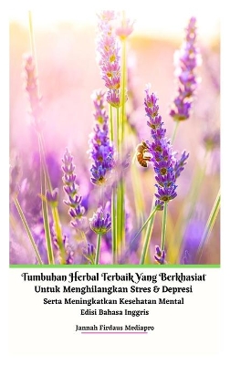 Tumbuhan Herbal Terbaik Yang Berkhasiat Untuk Menghilangkan Stres Dan Depresi Serta Meningkatkan Kesehatan Mental Edisi Bahasa Inggris Hardcover Version book