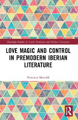 Love Magic and Control in Premodern Iberian Literature by Veronica Menaldi