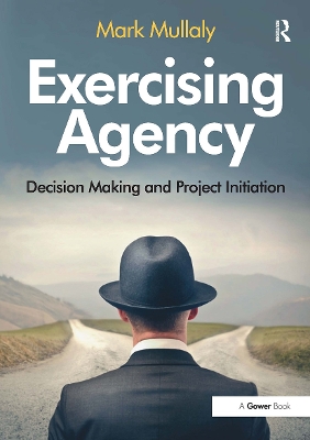 Exercising Agency: Decision Making and Project Initiation book