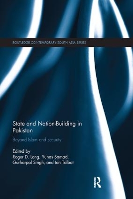 State and Nation-Building in Pakistan: Beyond Islam and Security by Roger D. Long