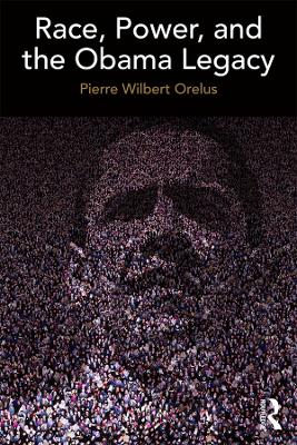 Race, Power, and the Obama Legacy by Pierre Orelus
