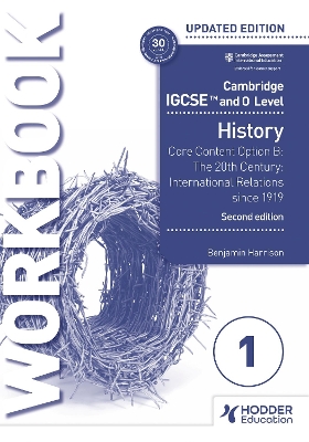 Cambridge IGCSE and O Level History Workbook 1 - Core content Option B: The 20th century: International Relations since 1919 2nd Edition by Benjamin Harrison