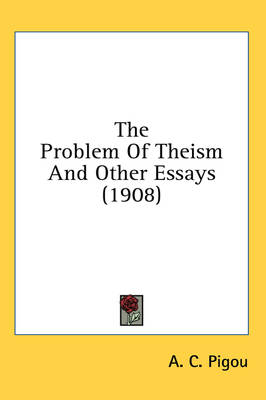 The Problem Of Theism And Other Essays (1908) by A C Pigou