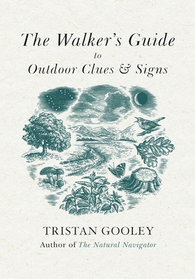 The The Walker's Guide to Outdoor Clues and Signs: Their Meaning and the Art of Making Predictions and Deductions by Tristan Gooley