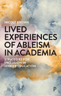 Lived Experiences of Ableism in Academia: Strategies for Inclusion in Higher Education by Nicola Martin
