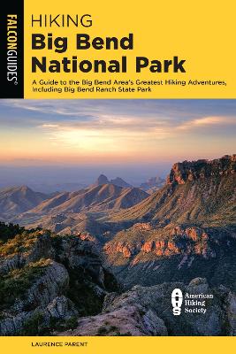 Hiking Big Bend National Park: A Guide to the Big Bend Area's Greatest Hiking Adventures, Including Big Bend Ranch State Park by Laurence Parent