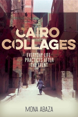 Cairo Collages: Everyday Life Practices After the Event book