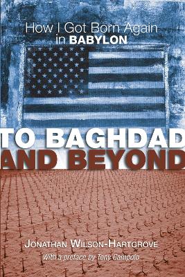 To Baghdad and Beyond: How I Got Born Again in Babylon book