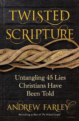 Twisted Scripture: Untangling 45 Lies Christians Have Been Told book