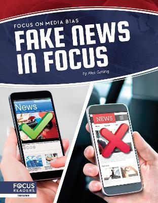 Focus on Media Bias: Fake News in Focus by Alex Gatling