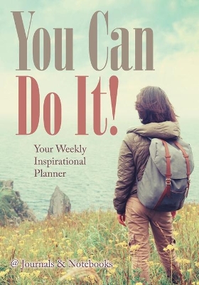 You Can Do It! Your Weekly Inspirational Planner book