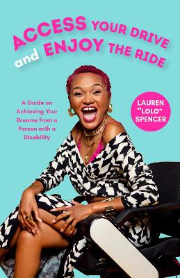 Access Your Drive and Enjoy the Ride: A Guide to Achieving Your Dreams from a Person with a Disability (Life Fulfilling Tools for Disabled People) book