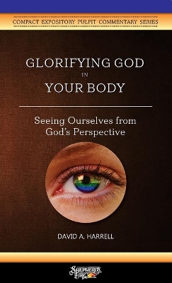 Glorifying God in Your Body: Seeing Ourselves from God's Perspective book