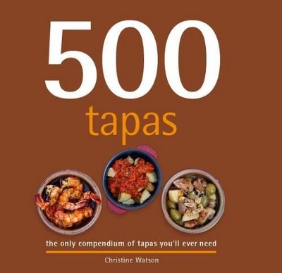 500 Tapas: The Only Compendium of Tapas You'll Ever Need book