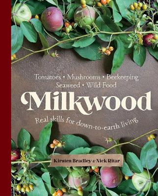 Milkwood: Real skills for down-to-earth living by Kirsten Bradley
