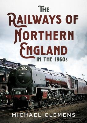 The Railways of Northern England in the 1960s book