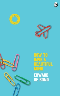How To Have A Beautiful Mind: (Vermilion Life Essentials) by Edward de Bono