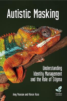 Autistic Masking: Understanding identity management and the role of stigma book