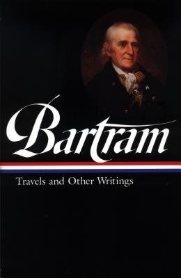 The William Bartram: Travels and Other Writings by William Bartram