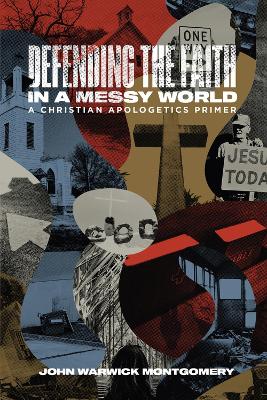 Defending the Faith in a Messy World: A Christian Apologetics Primer book