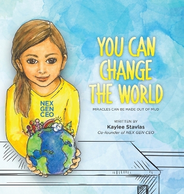 You can Change the World: Miracles can be Made out of Mud by Kaylee Stavlas