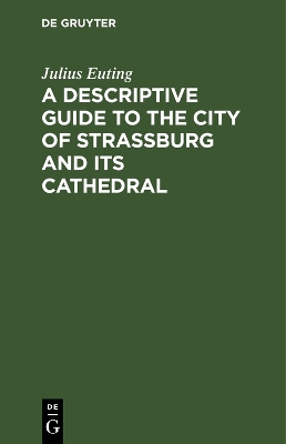 A Descriptive Guide to the City of Strassburg and its Cathedral book